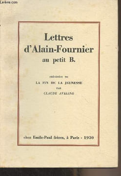 Lettres d'Alain-Fournier au petit B. - Précédées de La fin de la jeunesse par Claude Aveline. Aveline Claude