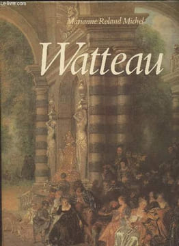 Watteau, un artiste au XVIIIe siècle. Roland Michel Marianne