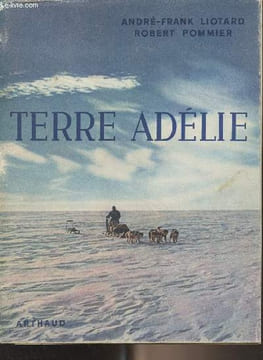 Terre Adélie - 1949-1952. Liotard André-Frank/Pommier Robert