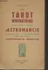 Le tarot divinatoire, méthode complète et pratique d'astromancie (L'horoscope natal, L'horoscope annuel, L'horoscope horaire) - L'astromancie ...