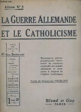 La guerre allemande et le catholicisme - Album n°2 - Documents photographiques illustrant la conduite respective des armées allemande et française à ...