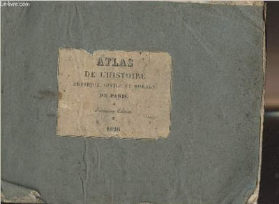 Atlas de l'histoire physique, civile et morale de paris (3e édition) Depuis les premiers temps historiques jusqu'à nos jours