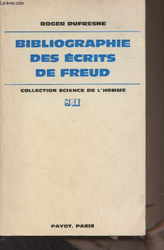 "Bibliographie des écrits de Freud (en français, allemand et anglais) - Collection ""Science de l'homme""". Dufresne Roger