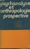 Psychanalyse et anthropoligie prospective - Actes du Colloque du Centre d'Anthropologie prospective de l'Institut de Philosophie de l'Université de ...