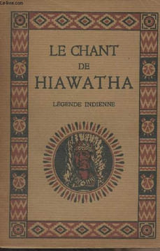 Le chant de Hiawatha (d'après les légendes peaux-rouges recueillies par H.-W. Longfellow). Richard M.