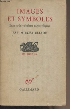 "Images et symboles - Essais sur le symbolisme magico-religieux - ""Les essais"" LX". Eliade Mircea
