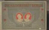 Die Kaiserstadt Berlin - Charlottenburg und Potsdam. Collectif