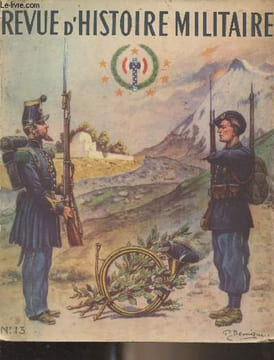 Revue d'histoire militaire - N°13 - Numéro spécial consacré aux chasseurs à pied - Organisation et campagnes des chasseurs à pied pendant un siècle ...