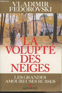 La volupté des neiges - Les grandes amoureuses russes. Fédorovski Vladimir