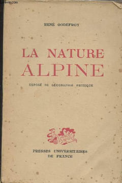 La nature alpine - Exposé de géographie physique (2e édition). Godefroy René