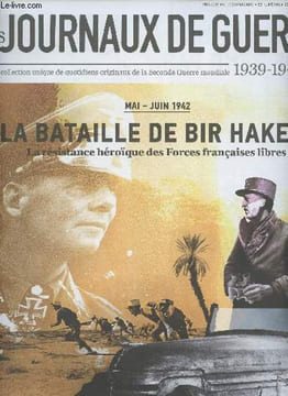 Les journaux de guerre 1939-1945 - n°21 - Mai-juin 1942 : la bataille de Bir Hakeim, La résistance héroïque des Forces françaises libres - Un acte ...