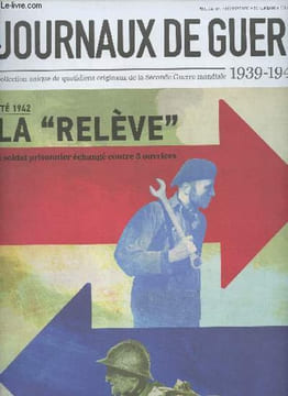 "Les journaux de guerre 1939-1945 - n°23 - Eté 1942, la ""relève"", 1 soldat prisonnier échangé contre 3 ouvriers - L'Allemagne exige 250 000 ouvriers ...
