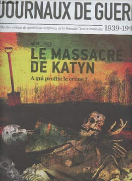"Les journaux de guerre 1939-1945 - n°28 - Avril 1943 : Le massacre de Katyn, à qui profite le crime ? - Indignation de la presse ""internationale"", ...