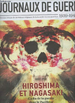 Les journaux de guerre 1939-1945 - n°50 - Août 1945 : Hiroshima et Nagasaki, la fin de la guerre dans le Pacifique - Les américains face aux japonais, ...