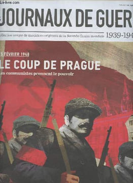 Les journaux de guerre 1939-1945 - n°61 - 25 février 1948 : le coup de Prague, les communistes prennent le pouvoir - Prise de pouvoir légale : ...