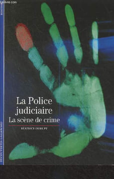 "La Police judiciaire - La scène de crime - ""Découvertes Gallimard"" n°403". Durupt Béatrice