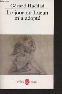 "Le jour où Lacan m'a adopté - ""Le livre de poche/Biblio essais"" n°4374"