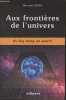 Aux frontières de l'univers - Du big bang au quark. Felden Marceau