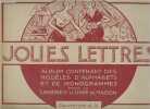 Jolies lettres - Album contenant des modèles d'alphabets et de monogrammes pour la lingerie et le linge de maison - Collection J.S.. Collectif