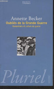 "Oubliés de la Grande Guerre - Humanitaire et culture de guerre 1914-1948 - ""Pluriel Histoire"""