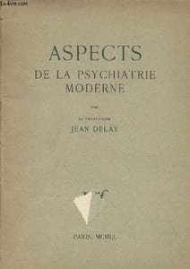 Aspects de la psychiatrie moderne (discours prononcé par le professeur Jean Delay à la séance inaugurale du premier congrès mondial de psychiatrie, le 19 septembre 1950)