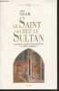 "Le Saint chez le Sultan - La rencontre de François d'Assise et de l'islam, huit siècles d'interprétation - ""L'univers historique""". Tolan John