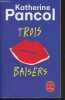 "Trois baisers - ""Le livre de poche"" n°35328". Pancol Katherine