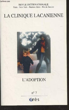 La Clinique Lacanienne - N°7 - L'adoption - Remarques sur la législation de l'adoption - La place de l'adoption dans la société française - ...