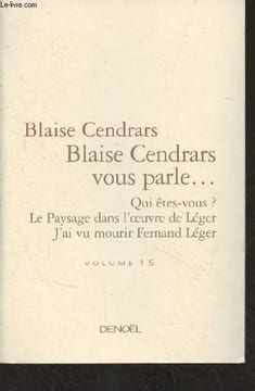 Blaise Cendrars - Volume 15 - Blaise Cendrars vous parle... - Qui êtes-vous ? - Le paysage dans l'oeuvre de léger - J'ai vu mourir Fernand Léger. ...