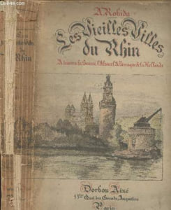 Les vieilles villes du Rhin - A travers la Suisse, l'Alsace, l'Allemagne et la Hollande
