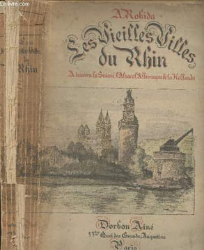 Les vieilles villes du Rhin - A travers la Suisse, l'Alsace, l'Allemagne et la Hollande. Robida A.