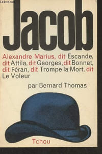 Jacob (Alexandre Marius, dit Escande, dit Attila, dit Georges, dit Bonnet, dit Féran, dit Trompe la mort, dit Le Voleur)