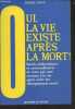 Oui, la vie existe après la mort ! (Récits authentiques et extraordinaires de ceux qui sont revenus à la vie après avoir été cliniquement morts). ...