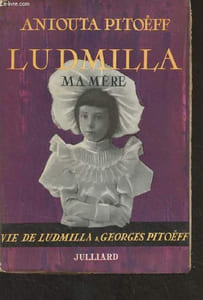 Ludmilla, ma mère - Vie de Ludmilla et Georges Pitoëff