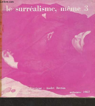 Le surréalisme, même - 3 - Automne 1957 : André Breton : Flora Tristan - Flora Tristan : 7 lettres inédites - Kostas Axelos : Fragments d'un livre de ...