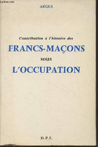 Contribution à l'histoire des francs-maçons sous l'occupation