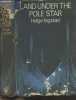 Land under the Pole Star (A Voyage to the Norse Settlements of Greenland and the Saga of the People that Vanished). Ingstad Helge