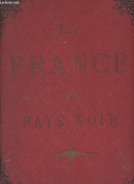 La France au pays noir - Campagne du Dahomey (Mission Maistre, exploration du capitaine Binger, mission du lieutenant Mizon, mission Dibowsky, ...