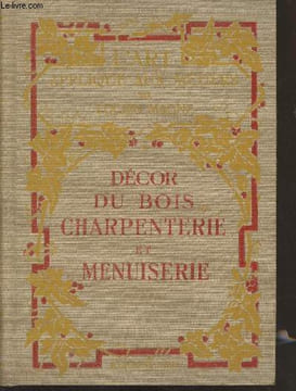 "Décor du bois : Charpenterie et menuiserie - ""L'art appliqué aux métiers""". Magne Henri Marcel