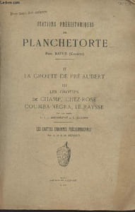 Stations préhistoriques de Planchetorte près Brive (Corrèze) II. La grotte de Pré-Aubert, III. Les grottes de Champ, Chez-Rose, Coumba-Negra, Le Raysse