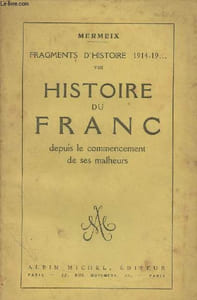 Fragments d'histoire 1914-19... - VIII : Histoire du franc depuis le commencement de ses malheurs