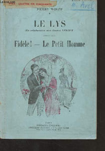 "Le Lys (En collaboration avec Gaston Leroux) - Fidèle ! - Le petit homme - ""Modern-Théâtre"""
