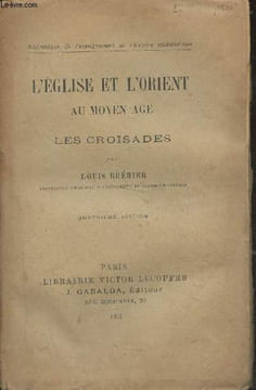 "L'église et l'Orient au Moyen Age - Les croisades - ""Bibliothèque de l'enseignement de l'histoire ecclésiastique""". Bréhier Louis