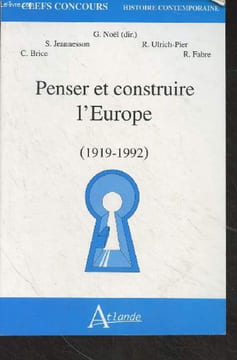 "Penser et construire l'Europe (1919-1992) - ""Clefs concours/Histoire contemporaine""". Collectif