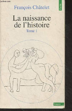 "La naissance de l'histoire - tome 1 - ""Points essais"" n°322". Châtelet François