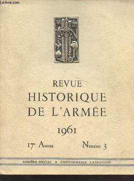 Revue historique de l'Armée - N°3 17e année 1961 - Numéro spécial - Gendarmerie Nationale - Lettre de présentation de M. P. Messmer - Préface du ...