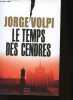 LE TEMPS DES CENDRES.. VOLPI JORGE