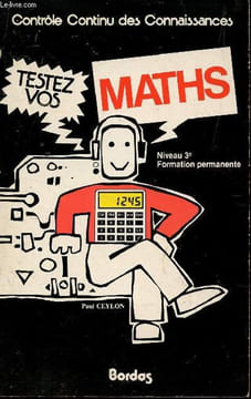 TESTEZ VOS MATHS (AVEC LES CORRIGES) - NIVEAU 3è - FORMATION PERMANENTE / CONTROLE CONTINU DES CONNAISSANCES.. CEYLON PAUL