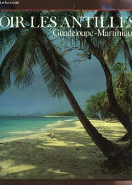 VOIR LES ANTILLES - GUADELOUPE - MARTINIQUE.. GILLOT-PETRE Alain