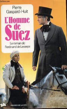 L'HOMME DE SUEZ.. GASPARD-HUIT, Pierre / DE LESSEPS, Ferdinand